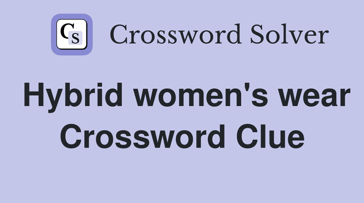 Hybrid women's wear Crossword Clue Answers Crossword Solver